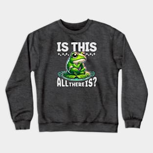 Pensive Frog on Lily Pad: "Is This All There Is?" Crewneck Sweatshirt